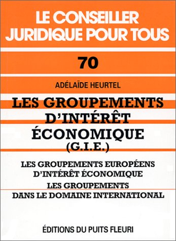 Les groupements d'intérêt économique (GIE) : les groupements européens d'intérêt économique, les gro