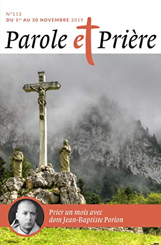 Parole et prière, n° 113. Prier un mois avec dom Jean-Baptiste Porion