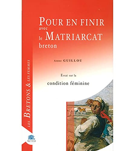 Pour en finir avec la matriarcat breton : Essai sur la condition féminine