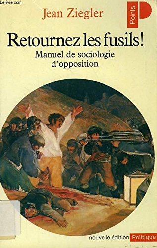 Retournez les fusils ! : manuel de sociologie d'opposition