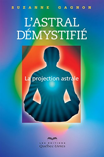 L'astral démystifié : projection astrale