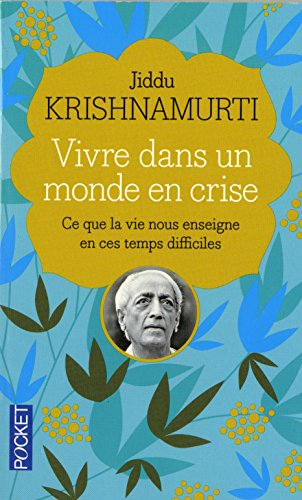 Vivre dans un monde en crise : ce que la vie nous enseigne en ces temps difficiles