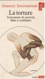 La Torture : instrument de pouvoir, fléau à combattre