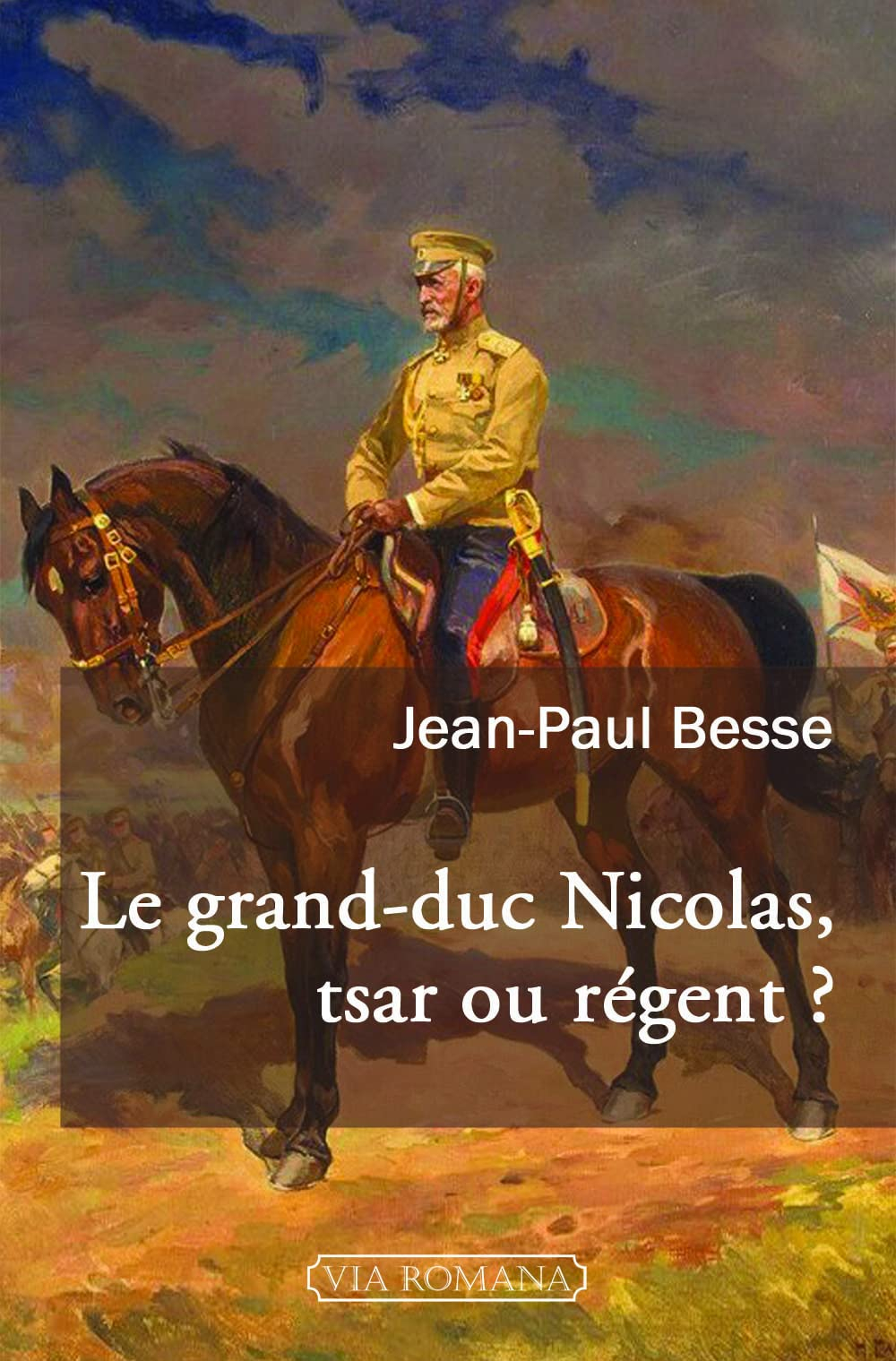 Le grand-duc Nicolas, tsar ou régent ? : le généralissime russe de 1914 face à son neveu et à la rév