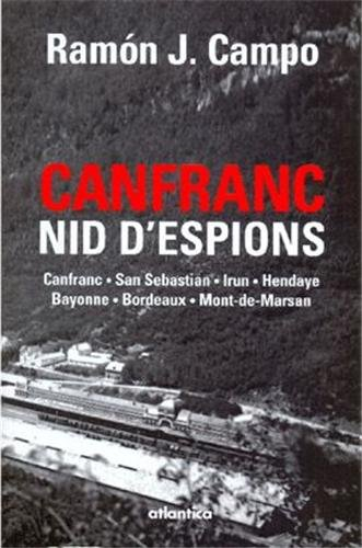 Canfranc, nid d'espion : Canfranc, San Sebastian, Irun, Hendaye, Bayonne, Bordeaux, Mont-de-Marsan