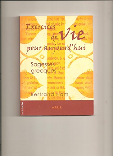 Exercices de vie pour aujourd'hui : sagesses grecques