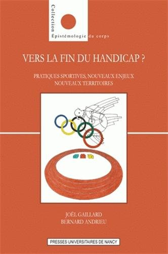 Vers la fin du handicap ? : pratiques sportives, nouveaux enjeux, nouveaux territoires