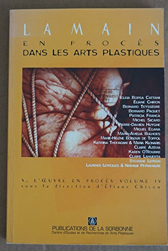 X, l'oeuvre en procès. Vol. 4. La main en procès dans les arts plastiques