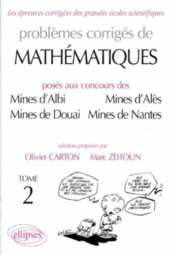 Problèmes corrigés de mathématiques : posés aux concours des Mines d'Albi, Mines d'Alès, Mines de Do