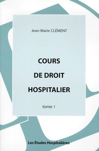 Cours de droit hospitalier. Vol. 1