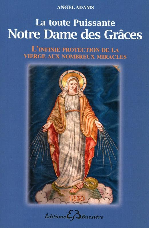 La toute puissante Notre Dame des Grâces : l'infinie protection de la Vierge aux nombreux miracles