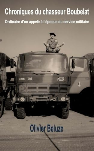 Chroniques du chasseur Boubelat: ordinaire d'un appelé à l'époque du service militaire
