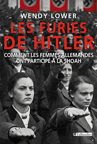 furies de hitler (les). comment les femmes allemandes ont participé à la shoah