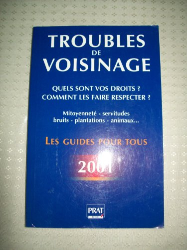 troubles de voisinage : quels sont vos droits ? edition  2001