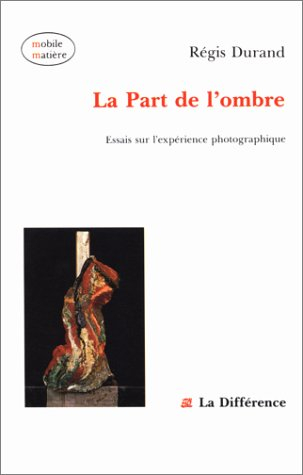 essais sur l'expérience photographique tome 1 : la part de l'ombre
