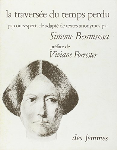 La traversée du temps perdu : parcours-spectacle : d'après les correspondances, journaux intimes, li