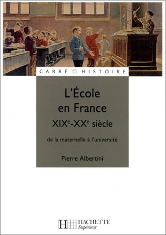 l'ecole en france : xixe - xxe siècle, de la maternelle à l'université