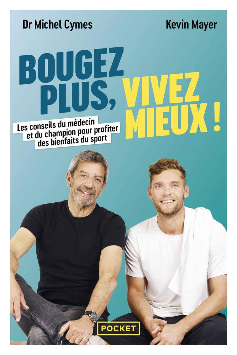 Bougez plus, vivez mieux ! : les conseils du médecin et du champion pour profiter des bienfaits du s