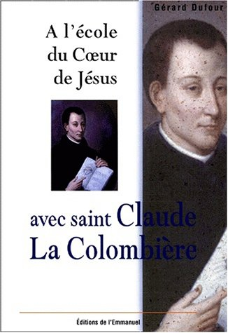 A l'école du coeur de Jésus avec saint Claude La Colombière