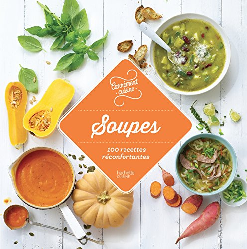 Soupes : 100 recettes réconfortantes