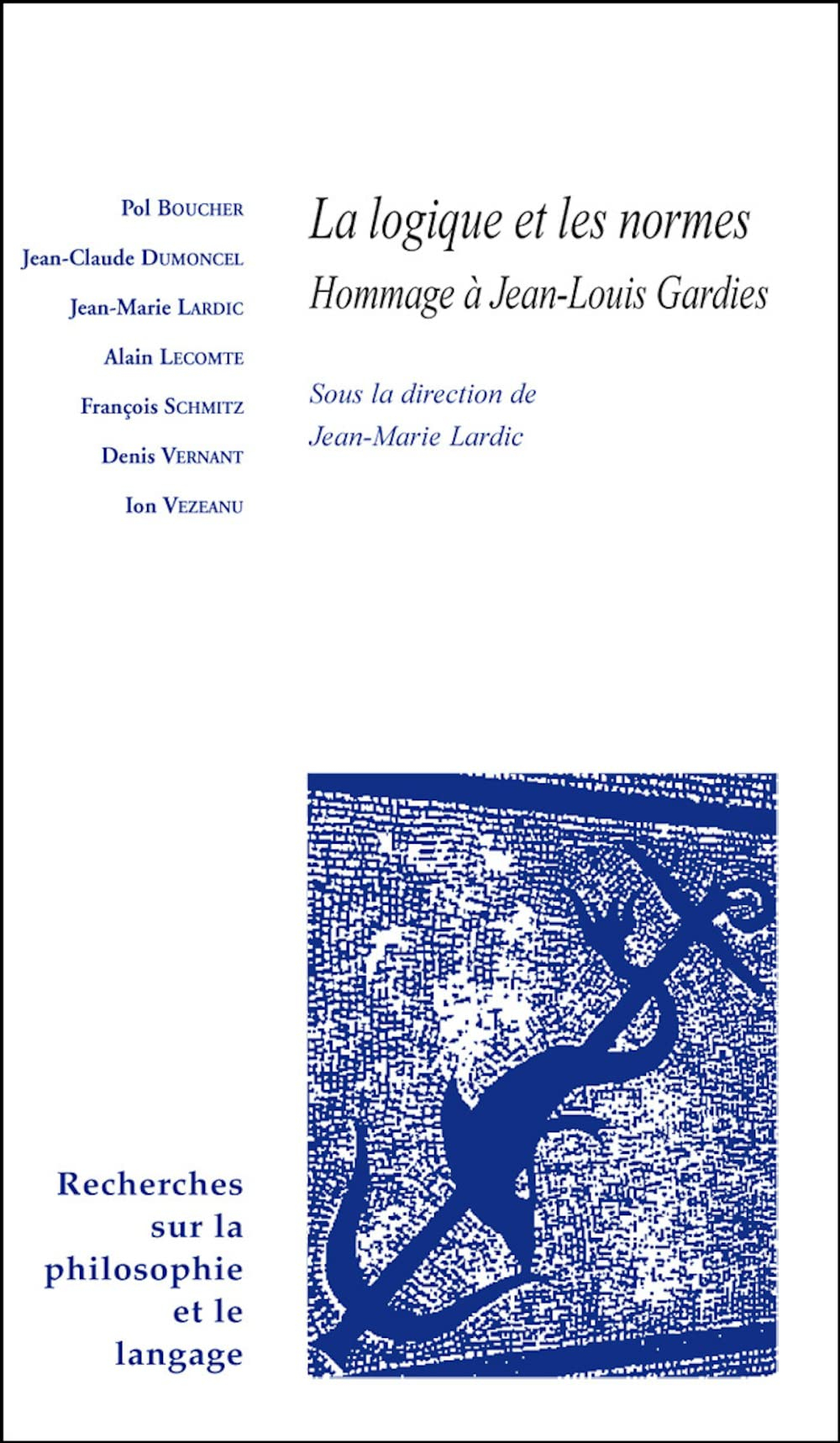 Recherches sur la philosophie et le langage, n° 25. La logique et les normes : hommage à Jean-Louis 