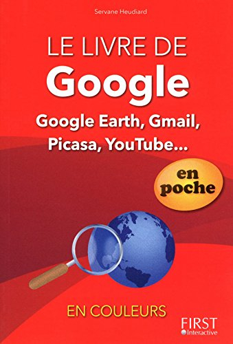 Le livre de Google : Google Earth, Gmail, Picasa, YouTube...