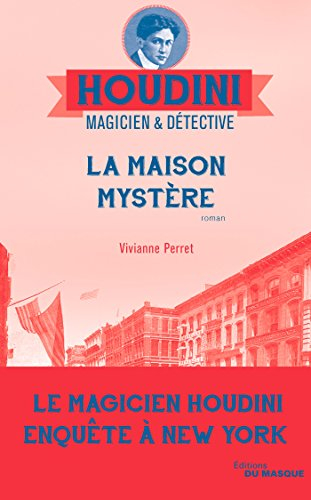 Houdini, magicien & détective. Vol. 4. La maison mystère