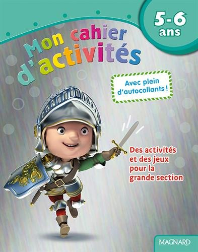 Mon cahier d'activités, 5-6 ans : chevalier : des activités et des jeux pour la grande section