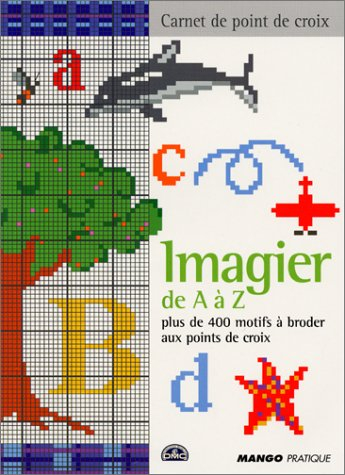 Imaginer de A à Z : plus de 400 motifs à broder aux points de croix