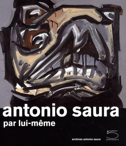 Antonio Saura : par lui-même