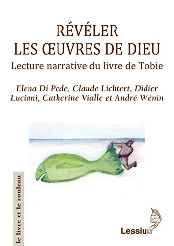 Révéler les oeuvres de Dieu : lecture narrative du livre de Tobie