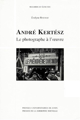 André Kertész, le photographe à l'oeuvre