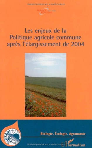 Les enjeux de la Politique agricole commune après l'élargissement de 2004 : actes de l'Université d'