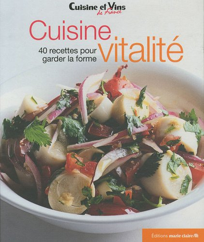 Cuisine vitalité : 40 recettes pour garder la forme