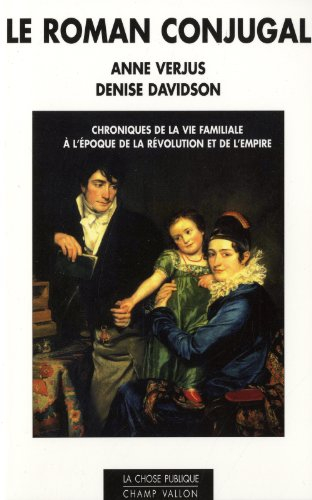 Le roman conjugal : chroniques de la vie familiale à l'époque de la Révolution et de l'Empire