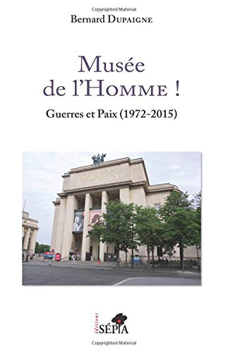Musée de l'homme ! : guerres et paix (1972-2015)