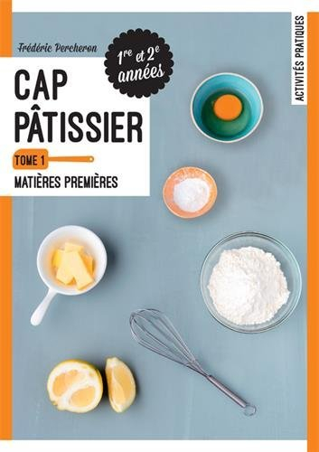 CAP pâtissier : 1re et 2e années. Vol. 1. Matières premières