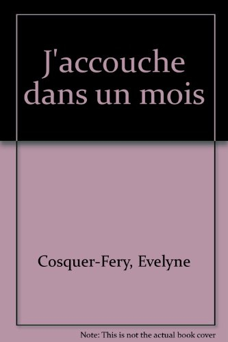 J'accouche dans un mois : la préparation à la naissance d'une sage-femme pour toutes les futures mam
