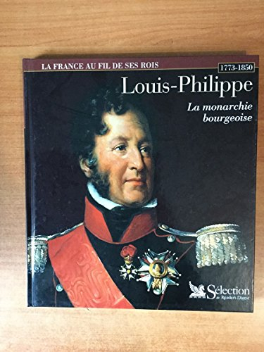 louis-philippe : la monarchie bourgeoise (la france au fil de ses rois)