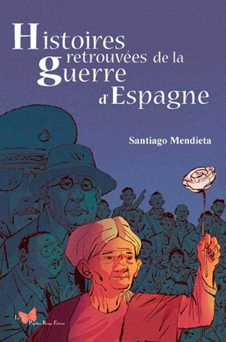 Histoires retrouvées de la guerre d'Espagne : de 1931 à nos jours