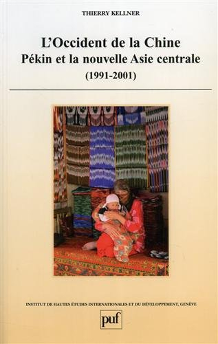 L'Occident de la Chine : Pékin et la nouvelle Asie centrale (1991-2001)