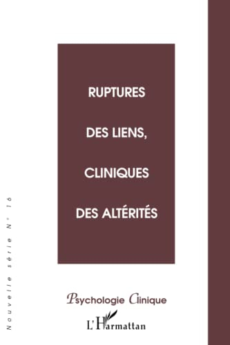Psychologie clinique, nouvelle série, n° 16. Ruptures des liens, cliniques des altérités