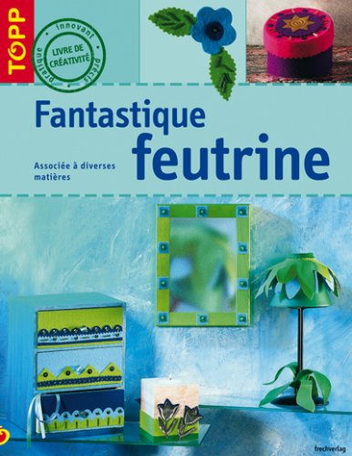 Fantastique feutrine : associée à diverses matières