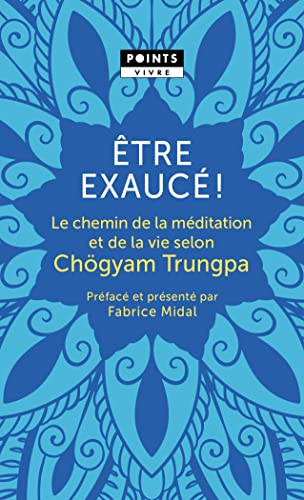 Etre exaucé ! : le chemin de la méditation et de la vie selon Chögyam Trungpa
