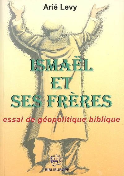 Ismaël et ses frères : essai de géopolitique biblique