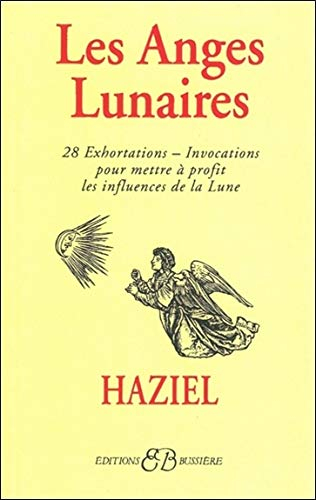 Les anges lunaires : 28 exhortations et invocations pour mettre à profit les influences de la Lune