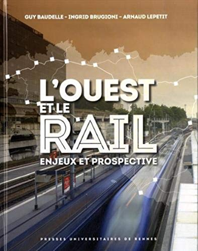 L'Ouest et le rail : enjeux et prospective