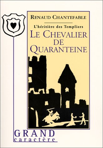 L'héritière des Templiers. Vol. 2. Le chevalier de Quaranteine