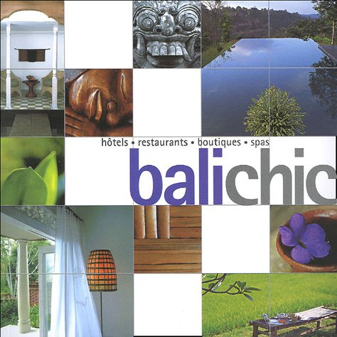 Bali chic : hôtels, restaurants, boutiques, spas