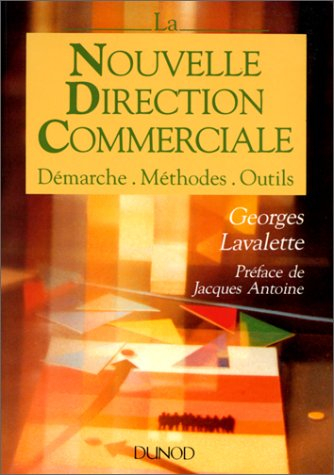 La Nouvelle direction commerciale : démarche, méthodes, outils